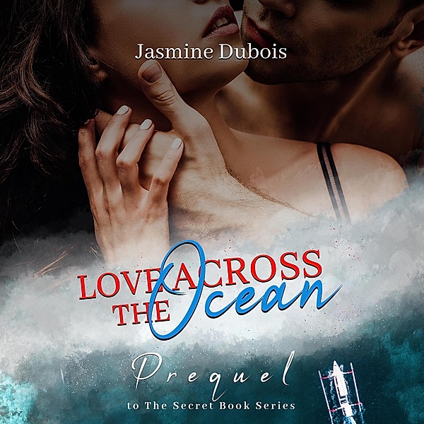 Love Across The Ocean (The Secret Series) / The Secret Series, Jasmine Dubois