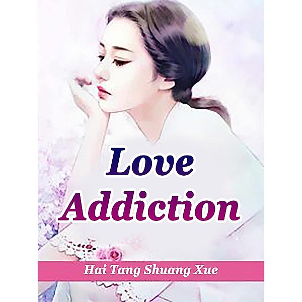 Love Addiction / Funstory, Hai TangShuangXue