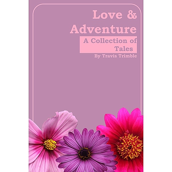 Love & Adventure: A Collection of Tales, Travis Trimble