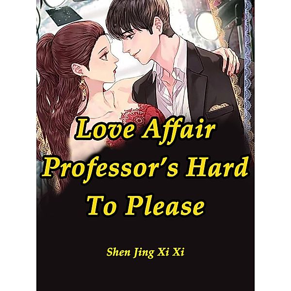 Love Affair: Professor's Hard To Please, Shen JingXiXi