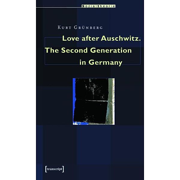 Love after Auschwitz / Sozialtheorie, Kurt Grünberg