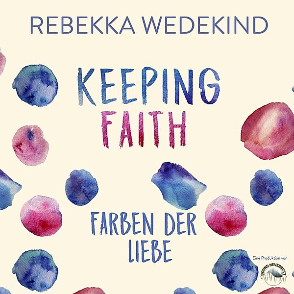 Love Again - 1 - Keeping Faith. Farben der Liebe., Rebekka Wedekind