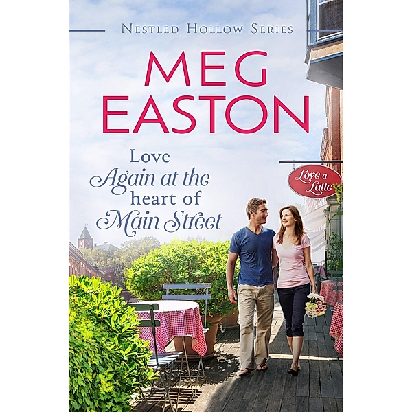 Love Again at the Heart of Main Street (A Nestled Hollow Romance) / A Nestled Hollow Romance, Meg Easton