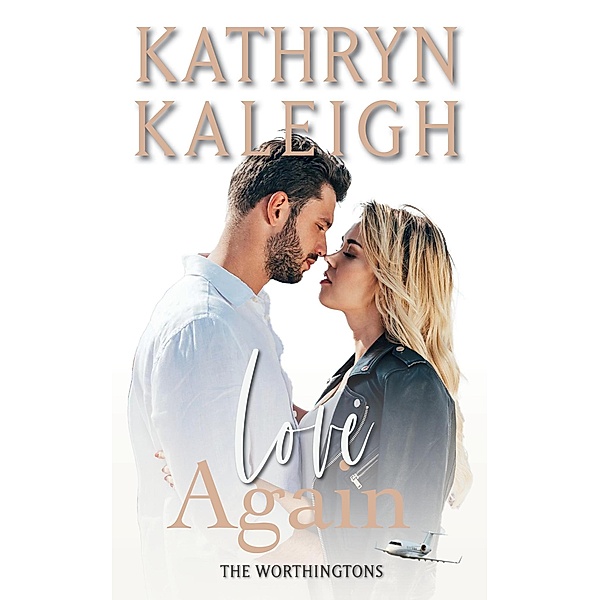 Love Again (The Worthingtons, #2) / The Worthingtons, Kathryn Kaleigh