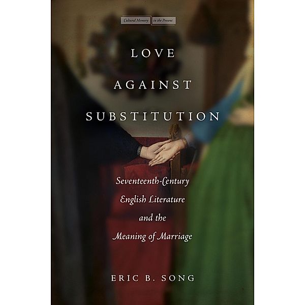 Love against Substitution / Cultural Memory in the Present, Eric B. Song