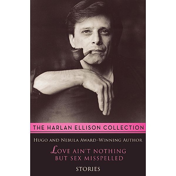 Love Ain't Nothing but Sex Misspelled, Harlan Ellison