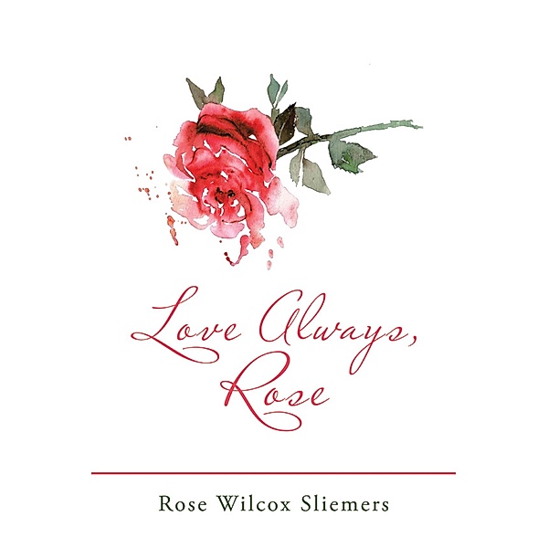 Love Always, Rose, Rose Wilcox Sliemers