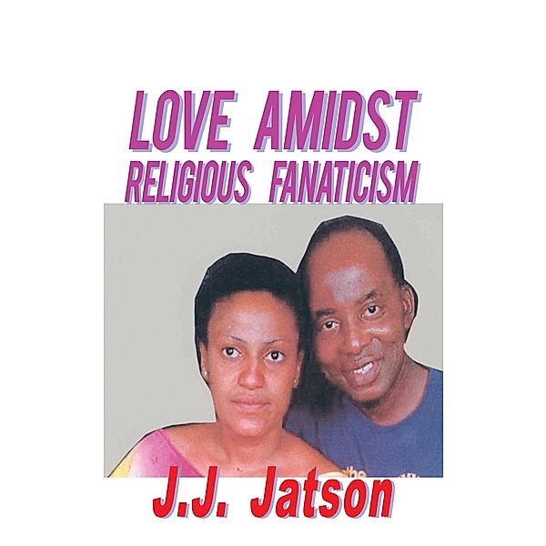Love Amidst Religious Fanaticism, J.J. Jatson