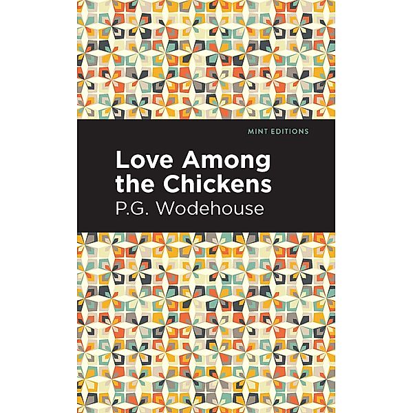 Love Among the Chickens / Mint Editions (Humorous and Satirical Narratives), P. G. Wodehouse
