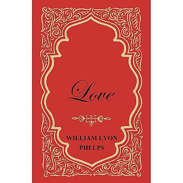 Love - An Essay, William Lyon Phelps
