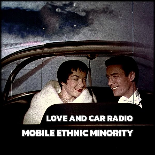 Love And Car Radio, Mobile Ethnic Minority