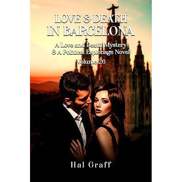 Love and Death in  Barcelona / A Love and Death Mystery  & Political Espionage Novel Bd.26, Hal Graff