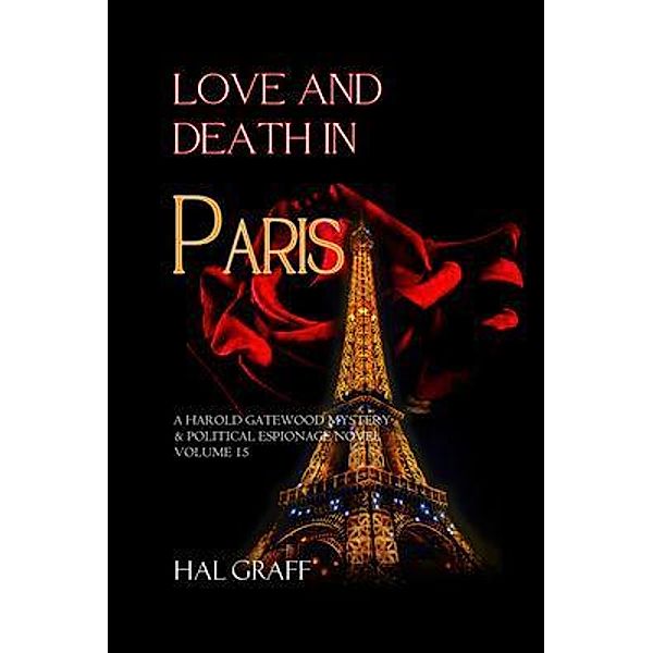 Love and Death in Paris / A Love and Death Mystery  & Political Espionage Novel Bd.15, Hal Graff