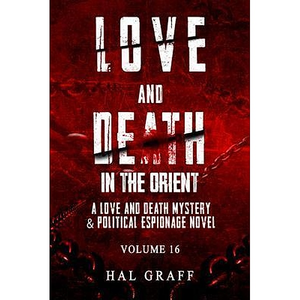 Love and Death in the Orient / A Love and Death Mystery  & Political Espionage Novel Bd.16, Hal Graff