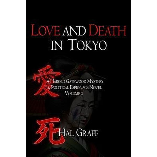 Love and Death in Tokyo / A Harold Gatewood Mystery  & Political Espionage Novel Bd.3, Hal Graff