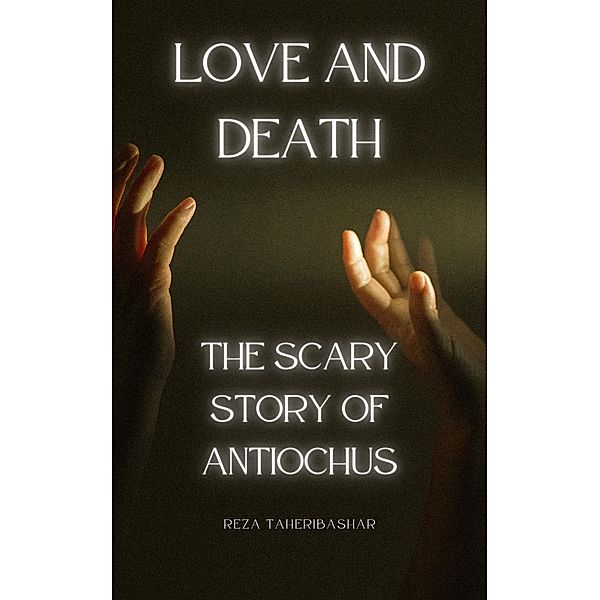 Love and Death: The Scary Story Of Antiochus, Reza Taheribashar