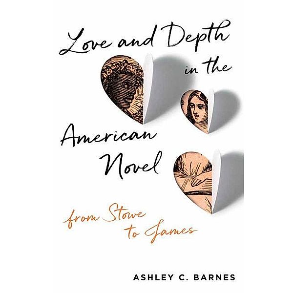 Love and Depth in the American Novel, Ashley C. Barnes