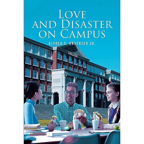 Love and Disaster on Campus, Alfred C. Knoerzer