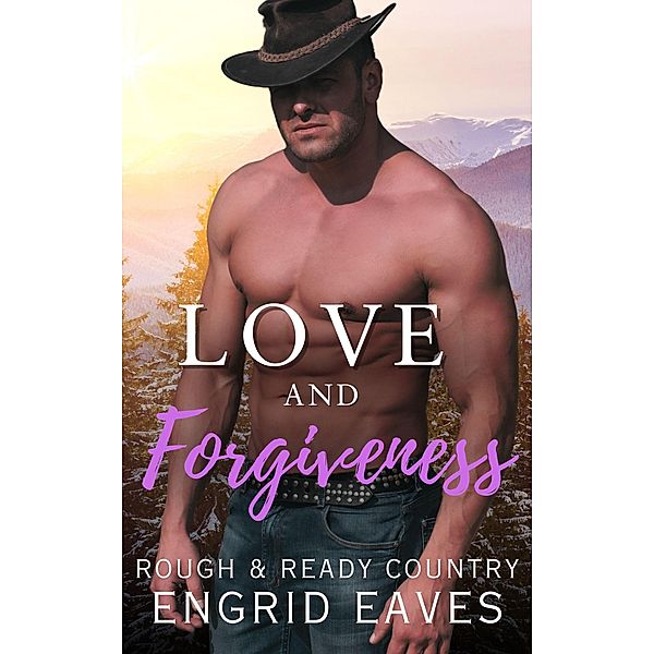 Love and Forgiveness (Rough & Ready Country, #6) / Rough & Ready Country, Engrid Eaves