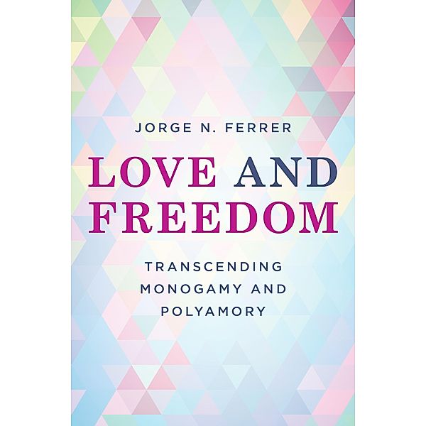 Love and Freedom / Diverse Sexualities, Genders, and Relationships, Jorge N. Ferrer