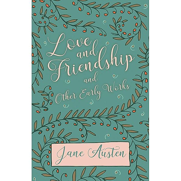 Love and Friendship and Other Early Works, Jane Austen