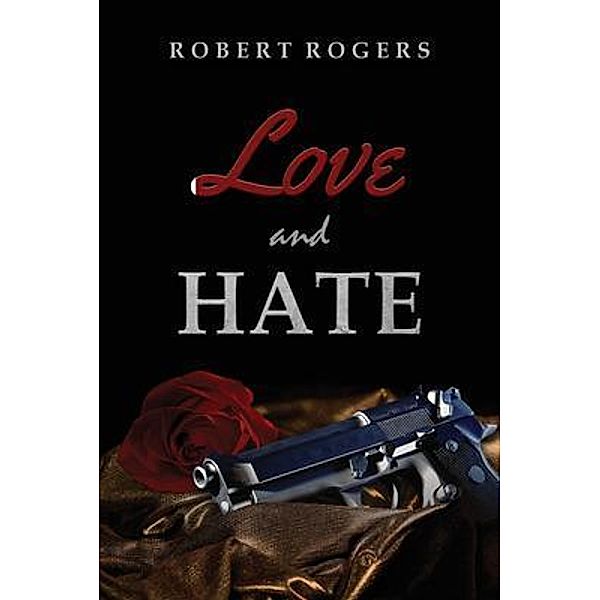 Love and Hate / Authors' Tranquility Press, Robert Rogers