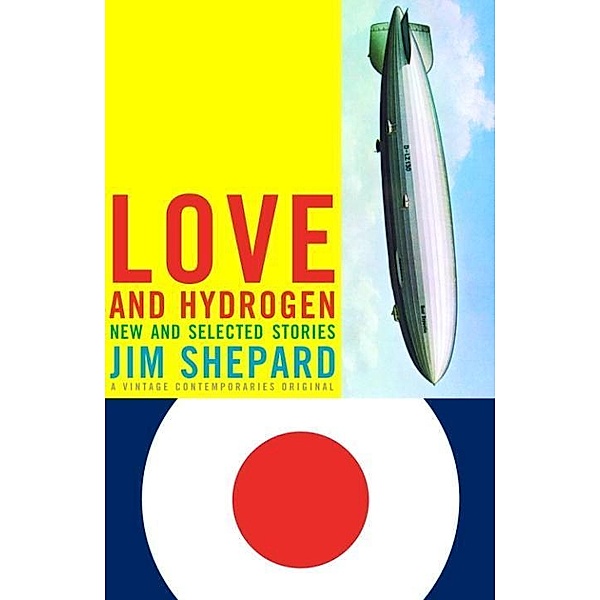 Love and Hydrogen / Vintage Contemporaries, Jim Shepard