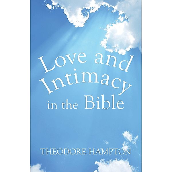 Love and Intimacy in the Bible, Theodore Hampton