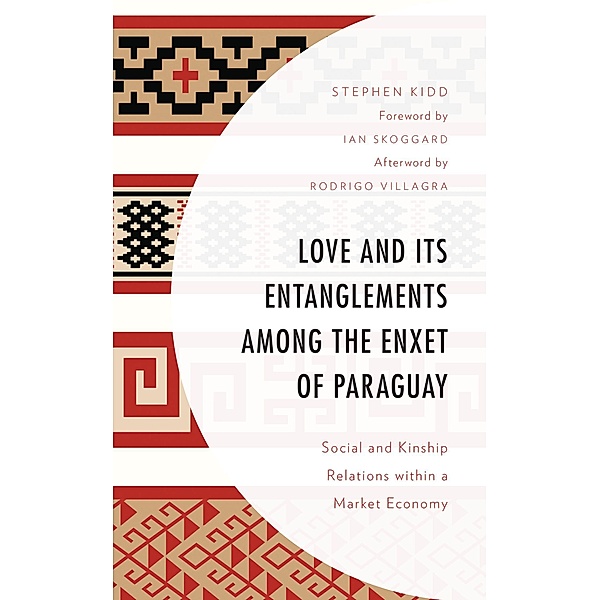 Love and its Entanglements among the Enxet of Paraguay / Anthropology of Well-Being: Individual, Community, Society, Stephen Kidd