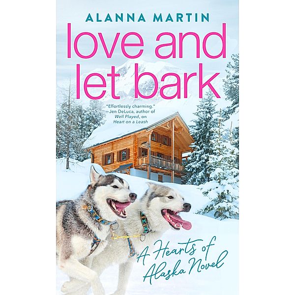 Love and Let Bark / Hearts of Alaska Bd.3, Alanna Martin