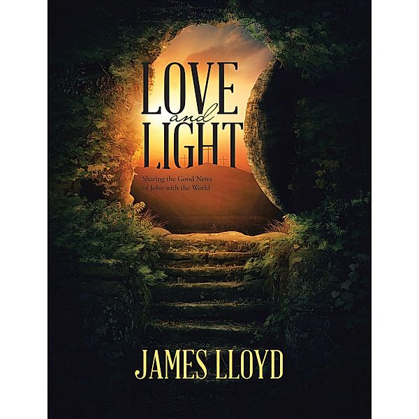 Love and Light: Sharing the Good News of John with the World, James Lloyd