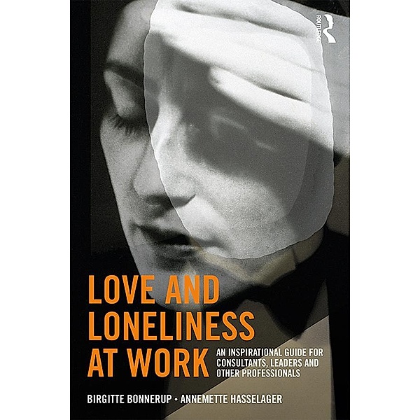 Love and Loneliness at Work, Birgitte Bonnerup, Annemette Hasselager