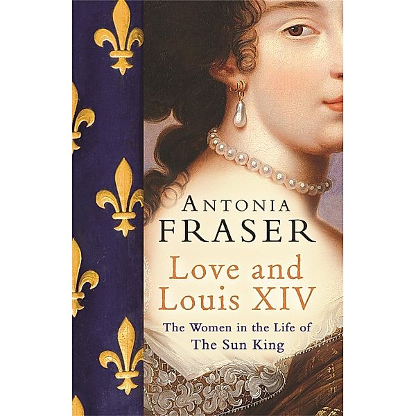 Love and Louis XIV, Lady Antonia Fraser