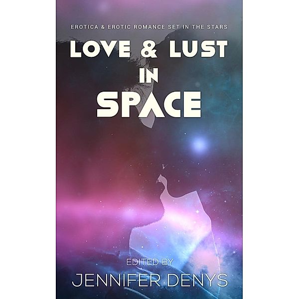 Love and Lust in Space, Morgan King, Beverly Langland, Ashe Barker, Ella Grey, H K Carlton, Jordan Monroe, Dee Maselle, Dylan McEwan, Jennifer Denys, Rose Wulf, Ian D Smith