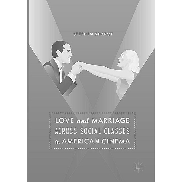 Love and Marriage Across Social Classes in American Cinema, Stephen Sharot