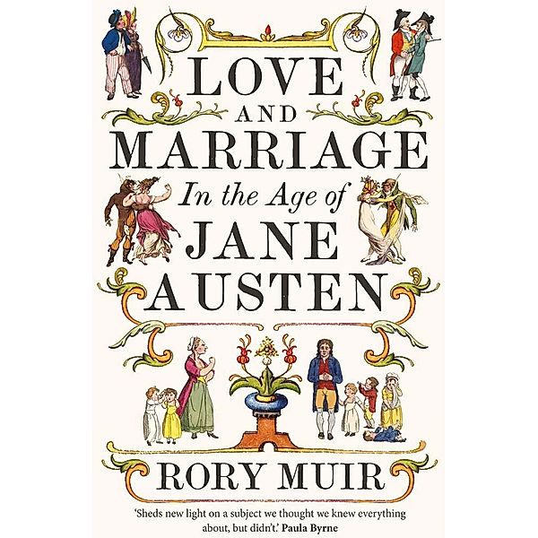 Love and Marriage in the Age of Jane Austen, Rory Muir