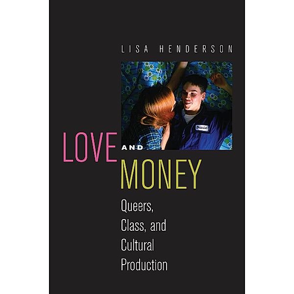 Love and Money / Critical Cultural Communication Bd.18, Lisa Henderson