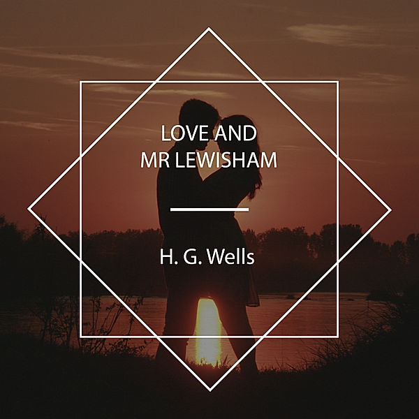 Love and Mr Lewisham, H.G. Wells