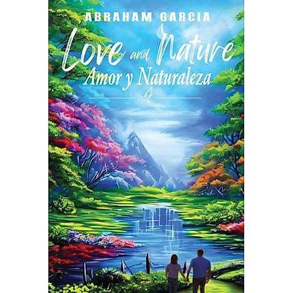 Love and Nature/Amor y Naturaleza, Abraham Garcia