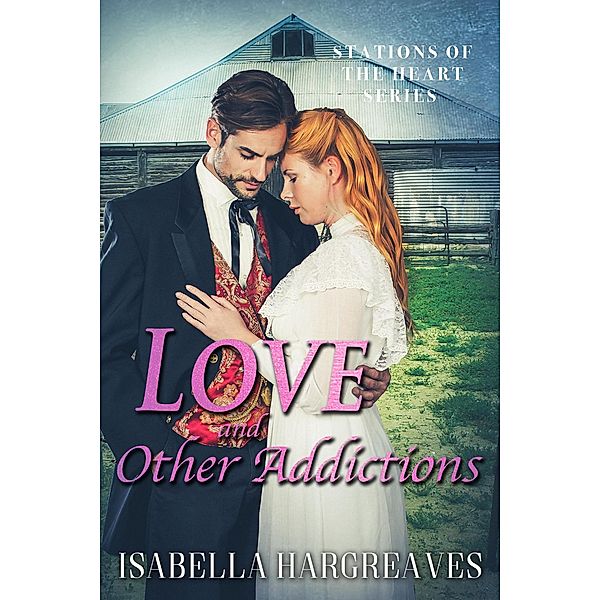 Love and Other Addictions (Stations of the Heart series, #2) / Stations of the Heart series, Isabella Hargreaves