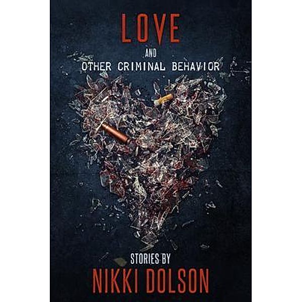 Love and Other Criminal Behavior / Bronzeville Books, LLC, Nikki Dolson