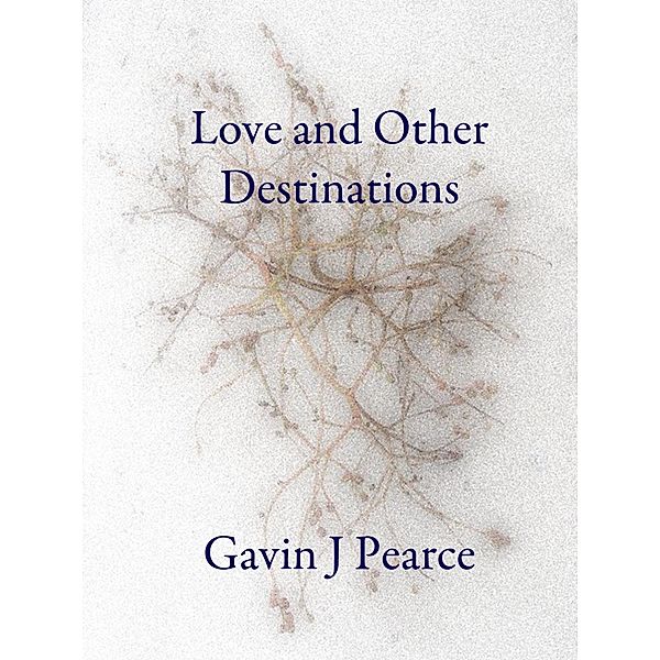 Love and Other Destinations / Gavin Pearce, Gavin Pearce