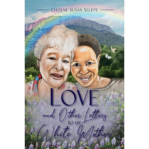 Love and Other Letters to My White Mother, Choene Susan Selepe