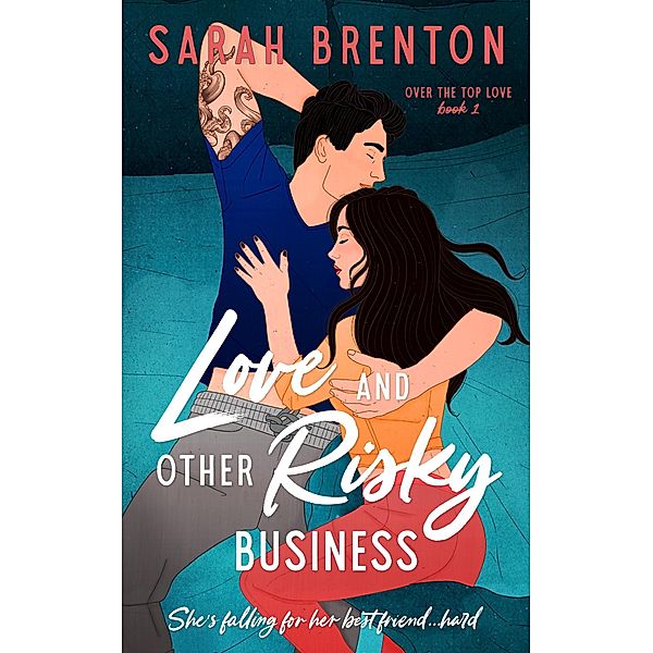 Love and Other Risky Business (Over The Top Love, #1) / Over The Top Love, Sarah Brenton
