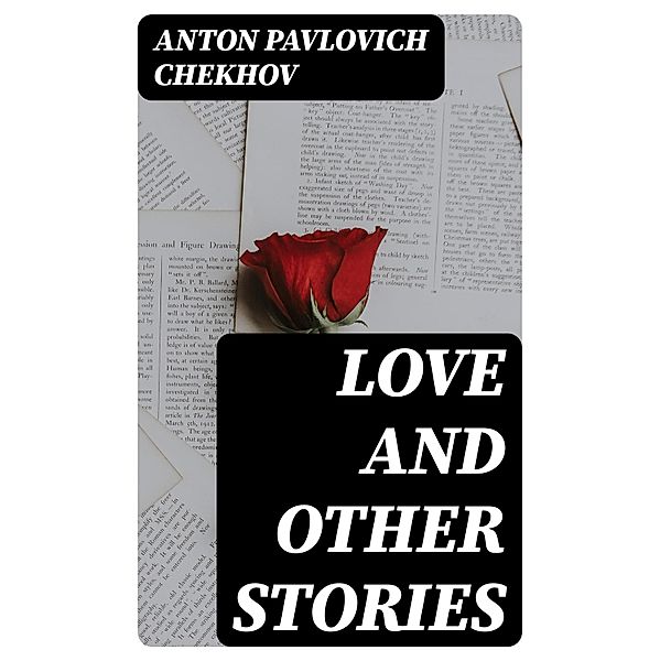 Love and Other Stories, Anton Pavlovich Chekhov