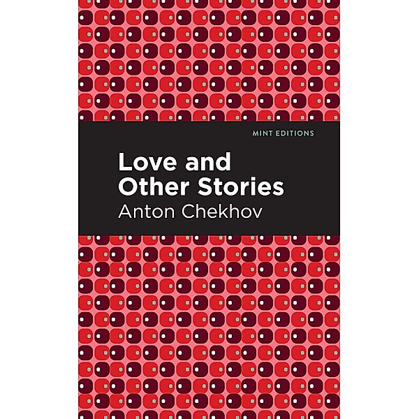 Love and Other Stories / Mint Editions (Short Story Collections and Anthologies), Anton Chekhov