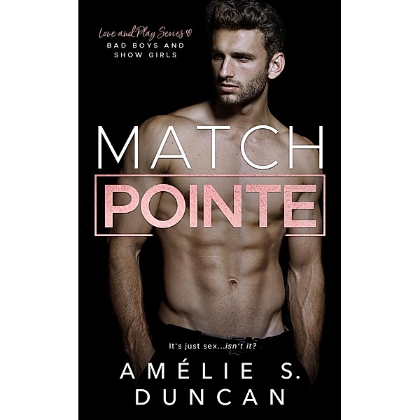 Love and Play Series: Match Pointe: Bad Boys and Show Girls (Love and Play Series), Amélie S. Duncan