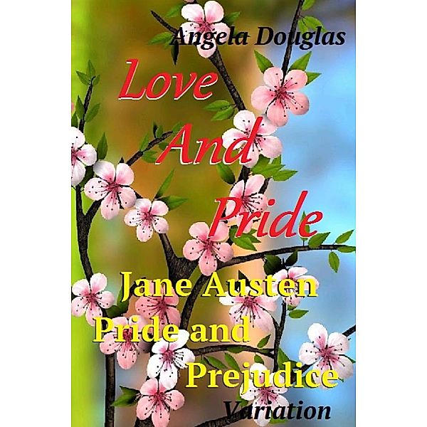 Love and Pride: Jane Austen Pride and Prejudice variation, Angela Douglas