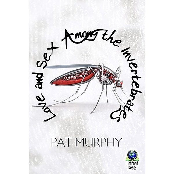 Love and Sex Among the Invertebrates / Untreed Reads, Pat Murphy