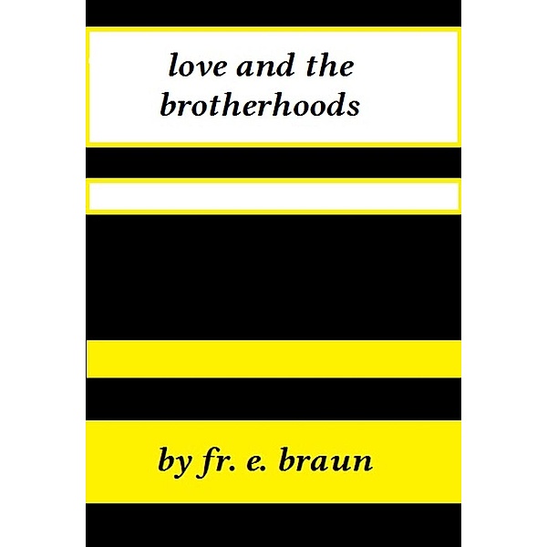 Love and the Brotherhoods, Fr. E. Braun